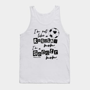 I'm not like a Regular Mom I'm a Soccer Mom © GraphicLoveShop Tank Top